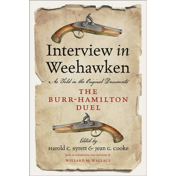 Interview in Weehawken: The Burr-Hamilton Duel as Told in the Original Documents (Paperback)