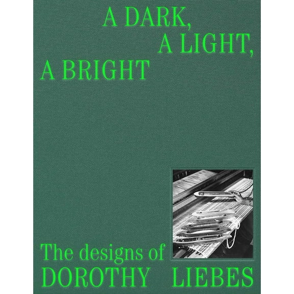 A Dark, a Light, a Bright: The Designs of Dorothy Liebes, (Hardcover)
