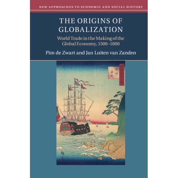 New Approaches to Economic and Social Hi The Origins of Globalization: World Trade in the Making of the Global Economy, 1500-1800, (Paperback)