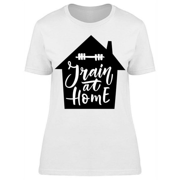 Train At Home T-Shirt Women -Image by Shutterstock, Female 3X-Large