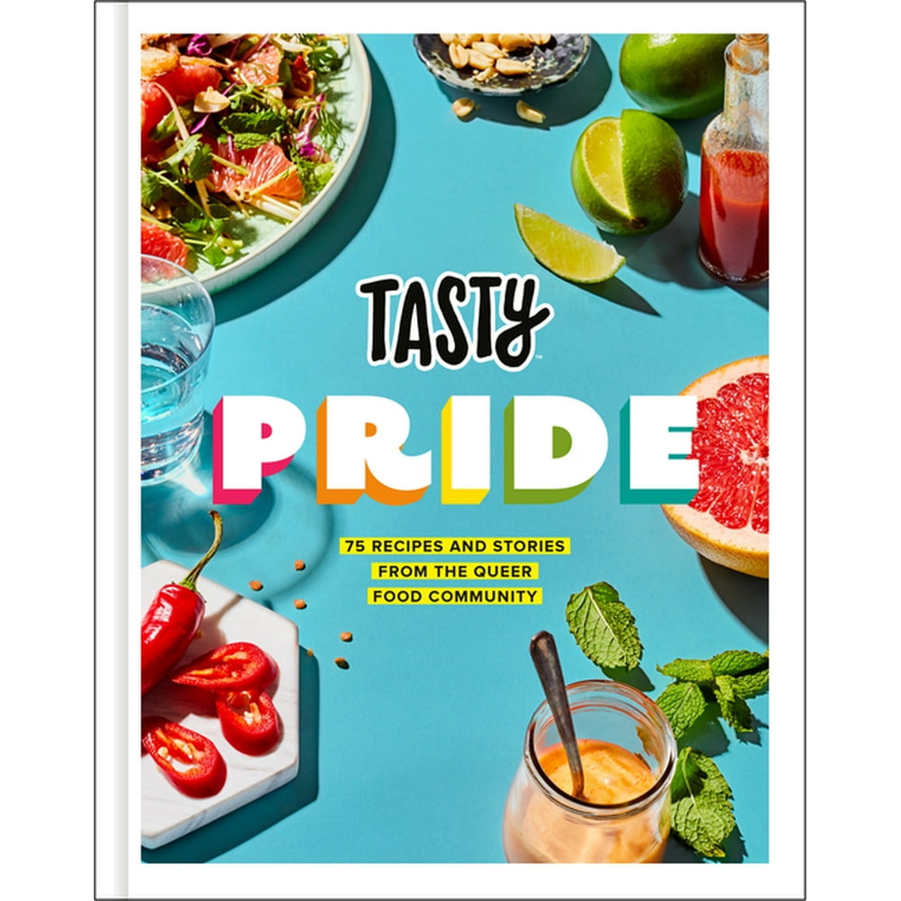 Tasty Pride 75 Recipes and Stories from the Queer Food Community