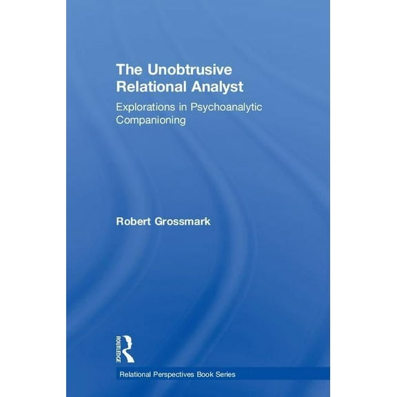 Relational Perspectives Book The Unobtrusive Relational Analyst: Explorations in Psychoanalytic Companioning, (Hardcover)
