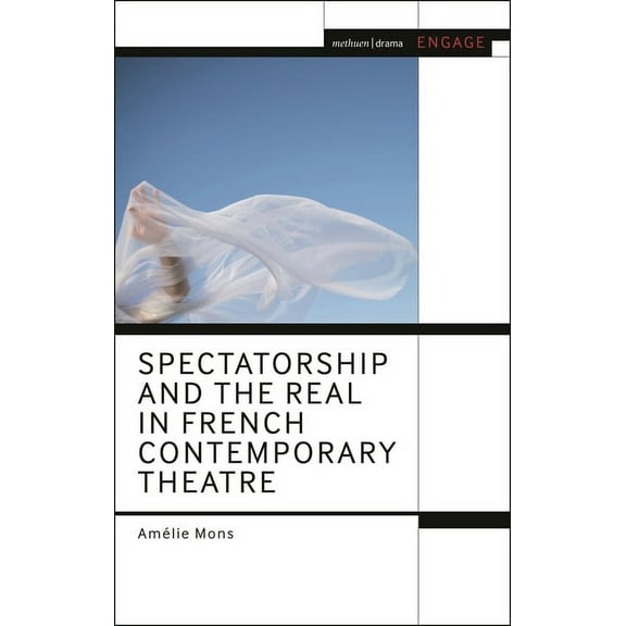 Methuen Drama Engage Spectatorship and the Real in French Contemporary Theatre, (Paperback)