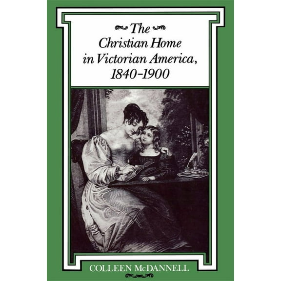 Religion in North America The Christian Home in Victorian America, 1840-1900, (Paperback)