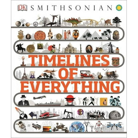 Pre-Owned Timelines of Everything (Hardcover 9781465474933) by DK, Smithsonian Institution (Contributions by)