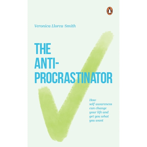 The Anti-Procrastinator: How Self-Awareness Can Change Your Life and Get You What You Want, (Paperback)