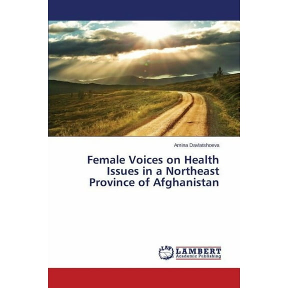 Female Voices on Health Issues in a Northeast Province of Afghanistan (Paperback)