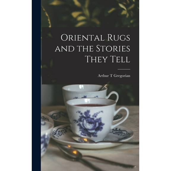 Oriental Rugs and the Stories They Tell, (Hardcover)