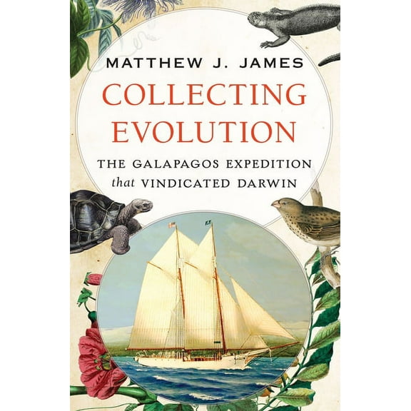 Collecting Evolution: The Galapagos Expedition That Vindicated Darwin, (Paperback)