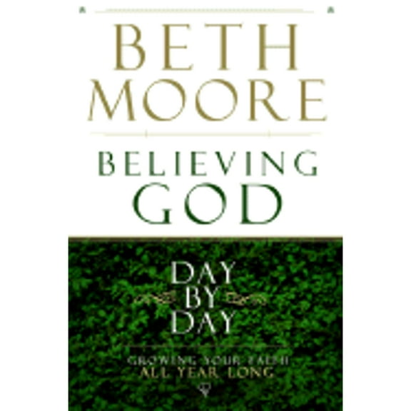 Pre-Owned Believing God Day by Day: Growing Your Faith All Year Long ( Hardcover 9780805447989) by Beth Moore