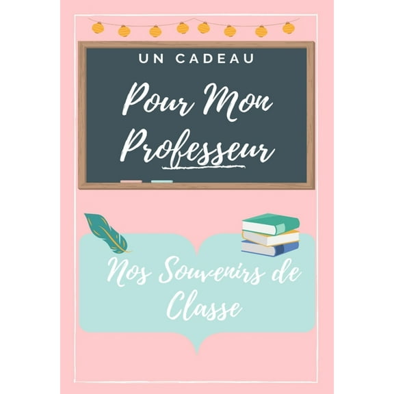Pour Mon Professeur: Un livre d'appr?ciation des enseignants de couleur tr?s personnalis?: cadeau de No?l / cadeau de Thanksgiving / cadeau d'appr?cia