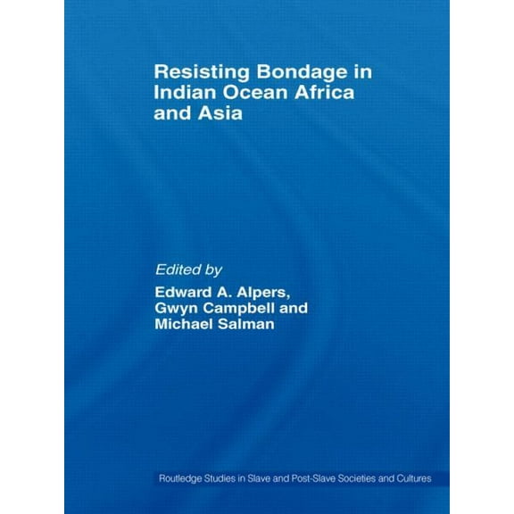 Routledge Studies in Slave and Post-Slav Resisting Bondage in Indian Ocean Africa and Asia, (Hardcover)