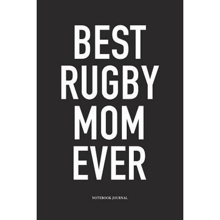 Best Rugby Mom Ever: A 6x9 Inch Softcover Matte Diary Notebook With 120 Blank Lined Pages For Sports Lovers
