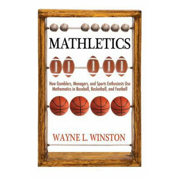 Pre-Owned Mathletics: How Gamblers, Managers, and Sports Enthusiasts Use Mathematics in Baseball, Basketball, and Football (Paperback) 0691154589 9780691154589