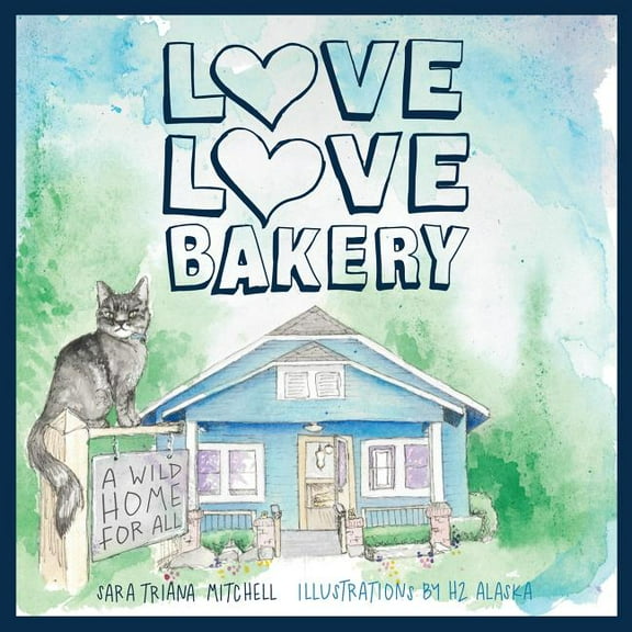 Love Love Bakery: A Wild Home for All, (Paperback)