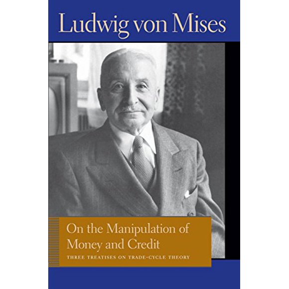 Sur la Manipulation de l'Argent et du Crédit: Trois Traités sur la Théorie du Cycle Commercial (Lib Works Ludwig Von Mises PB)