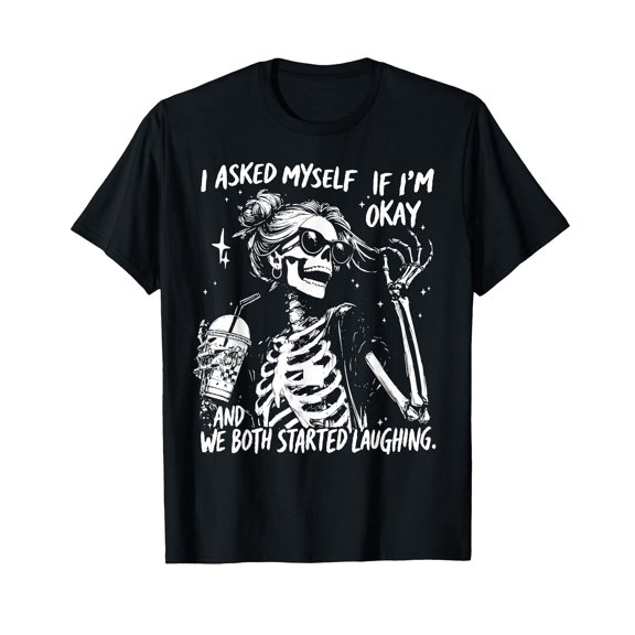 I Asked Myself If I'm Ok and We Both Started Laughing Funny T-Shirt