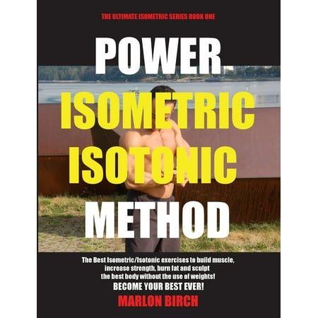 Power Isometric Isotonic Method : The Best Isometric Isotonic exercises to build muscle and get