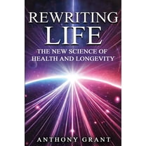 Rewriting Life: The New Science of Health and Longevity, (Paperback)