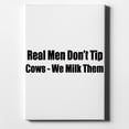 thumbnail image 1 of Real Men Don't Tip Cows We Milk Them - 8" x 10" - Decorative Canvas Wall Art - White Edge - 5/8" Gallery Wrapped, 1 of 2