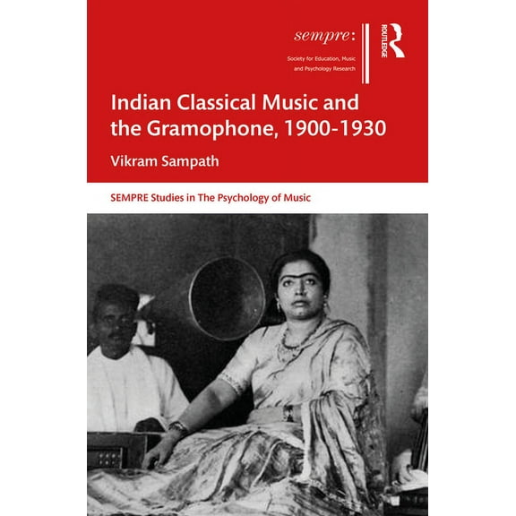 Sempre Studies in the Psychology of Musi Indian Classical Music and the Gramophone, 1900-1930, (Paperback)
