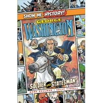 Show Me History!: George Washington: Soldier and Statesman! (Hardcover)