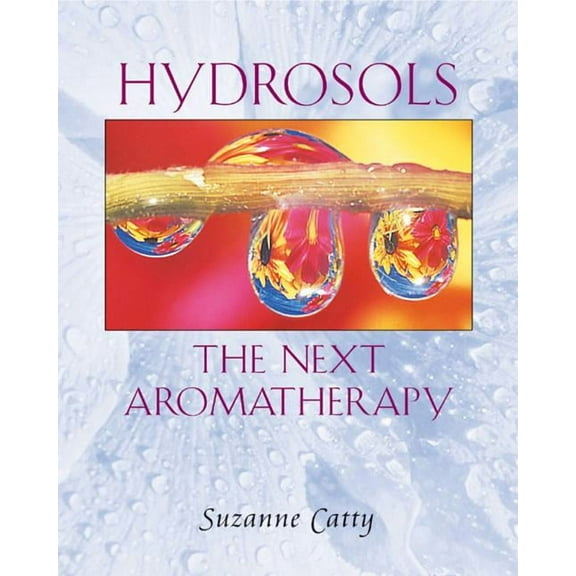Hydrosols: The Next Aromatherapy, (Paperback)