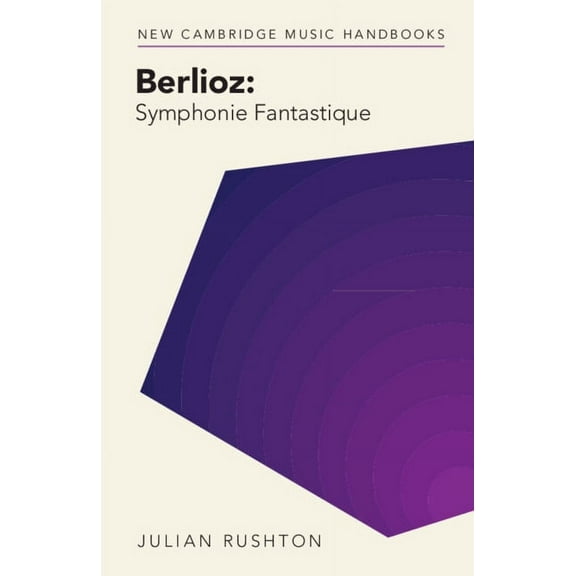 New Cambridge Music Handbooks Berlioz: Symphonie Fantastique, (Paperback)