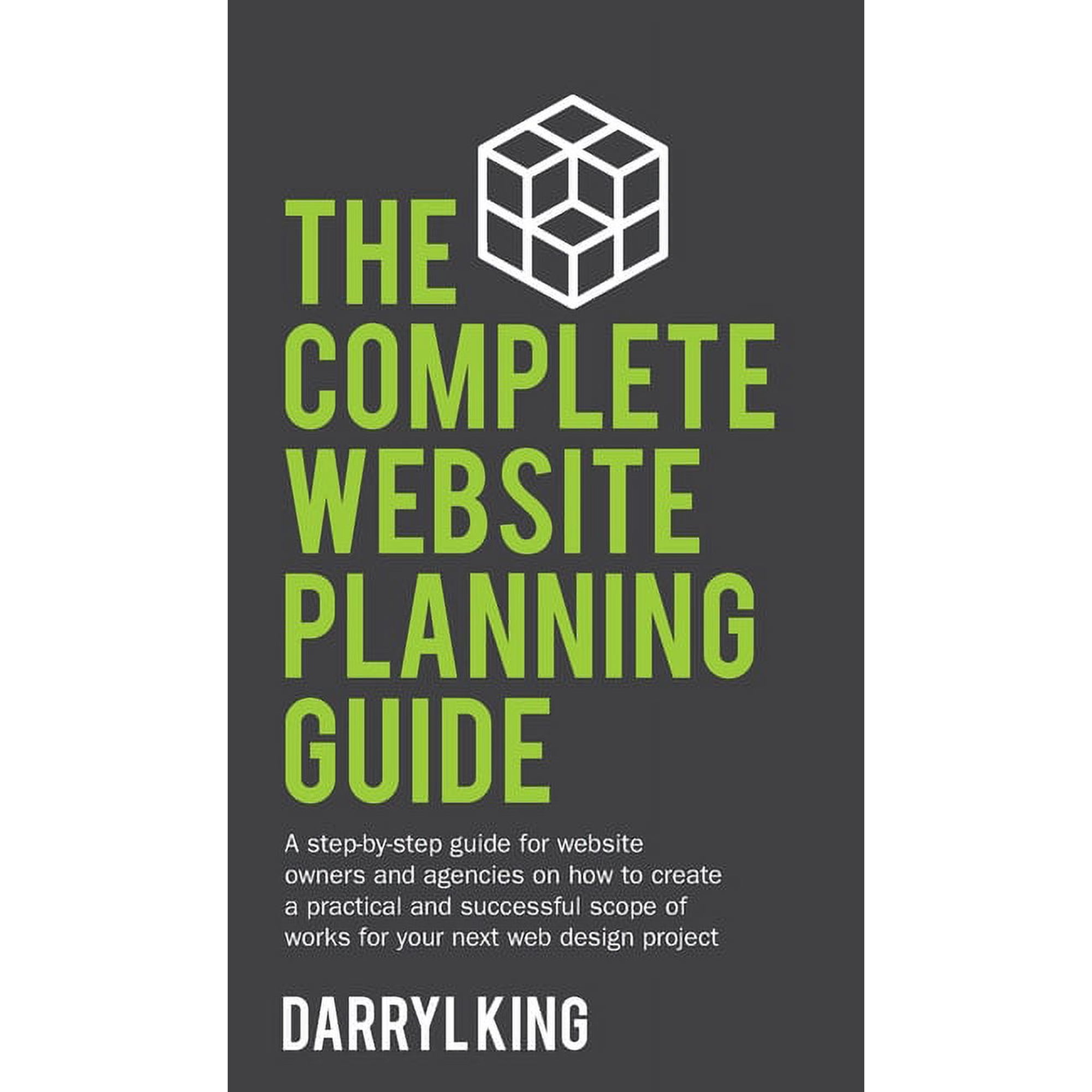 The Complete Website Planning Guide The Complete Website Planning Guide: A step-by-step guide for website owners and agencies on how to create a practical a Book 1 (Hardcover)