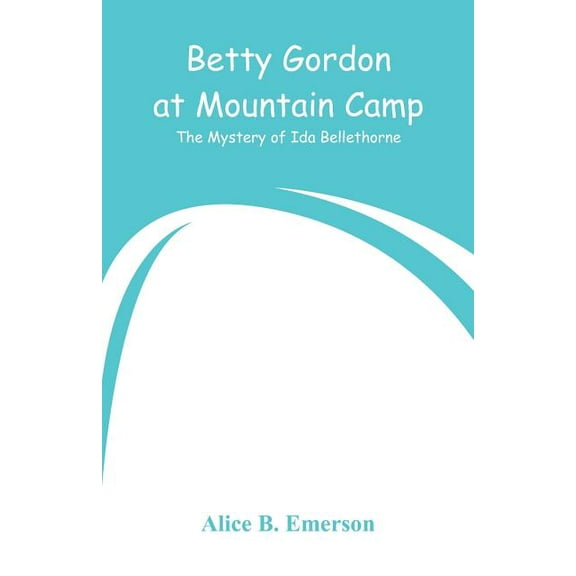 Betty Gordon at Mountain Camp: The Mystery of Ida Bellethorne, (Paperback)