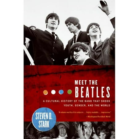 Meet the Beatles: A Cultural History of the Band That Shook Youth, Gender, And the World