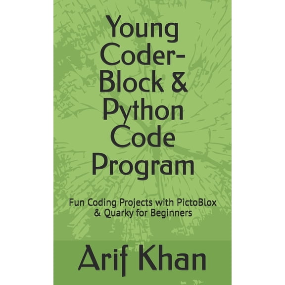 Young Coder- Block & Python Code Program: Fun Coding Projects with PictoBlox & Quarky for Beginners, (Paperback)