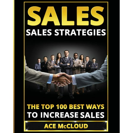 Easy Way to Sales Success by Using the Best: Sales: Sales Strategies: The Top 100 Best Ways To Increase Sales (Paperback)(Large (Best Way To Sell Used Shoes)