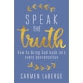 thumbnail image 2 of Speak the Truth : How to Bring God Back into Every Conversation (Hardcover), 2 of 2