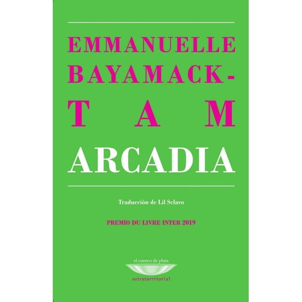 Libro Arcadia Tapa Blanda, Autor Emmanuelle Bayamack Tam, Editorial El Cuenco De Plata