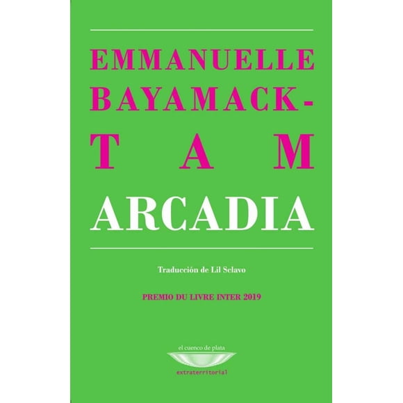 Libro Arcadia Tapa Blanda, Autor Emmanuelle Bayamack Tam, Editorial El Cuenco De Plata