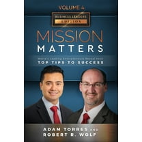 Mission Matters: World's Leading Entrepreneurs Reveal Their Top Tips To Success (Business Leaders Vol.4 - Edition 8) (Paperback)