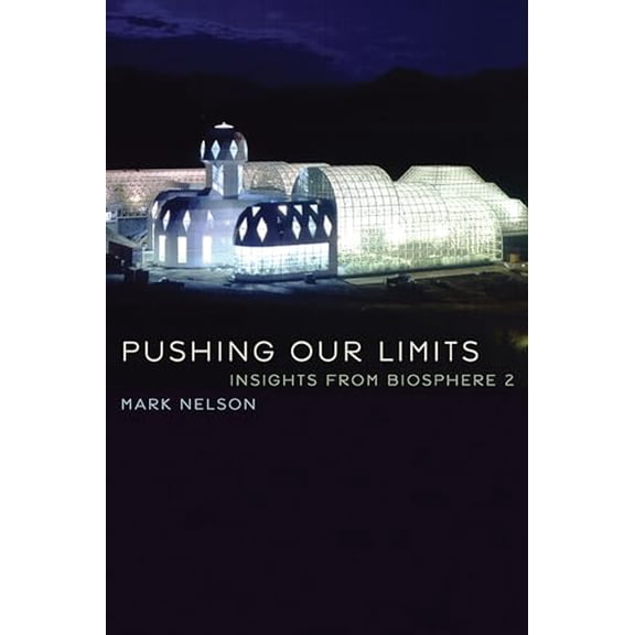 Pre-Owned Pushing Our Limits: Insights from Biosphere 2, 9780816537327, 0816537321, Paperback, Illustrated edition