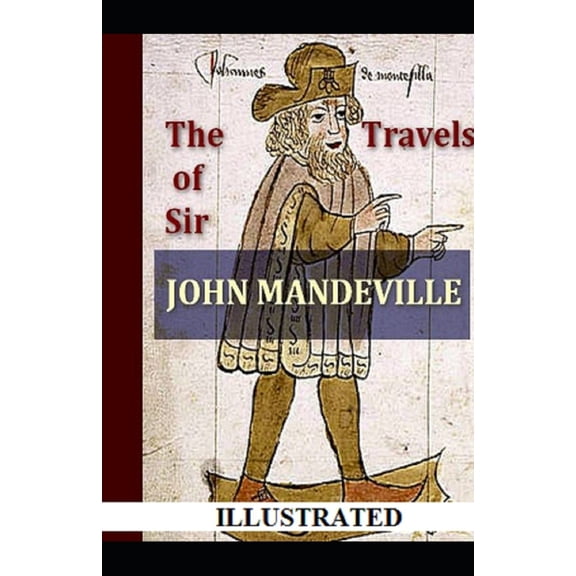 The Travels of Sir John Mandeville Sir Illustrated (Paperback)