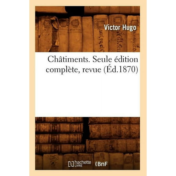 Litterature ChÃ¢timents. Seule Ãdition ComplÃ¨te, Revue (Ãd.1870), (Paperback)