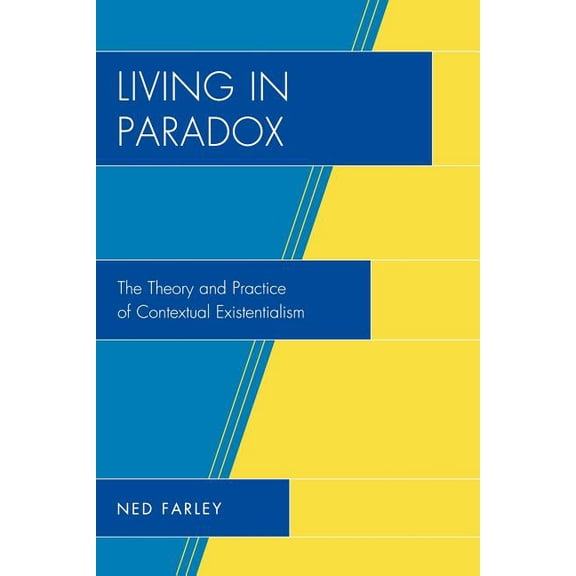 Living in Paradox: The Theory and Practice of Contextual Existentialism, (Paperback)