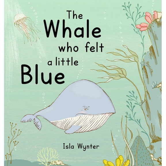The Whale Who Felt a Little Blue: A Picture Book About Depression, (Hardcover)