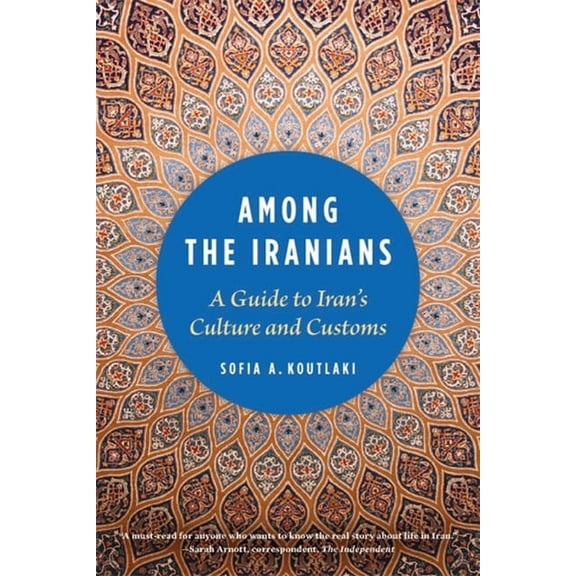 Among the Iranians: A Guide to Iran's Culture and Customs, (Paperback)