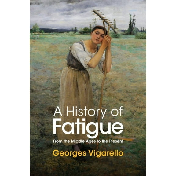 A History of Fatigue: From the Middle Ages to the Present, (Hardcover)