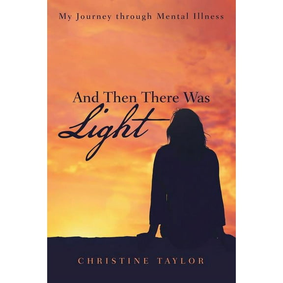 And Then There Was Light: My Journey through Mental Illness