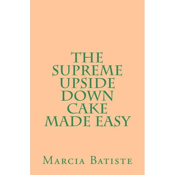 The Supreme Upside Down Cake Made Easy, (Paperback)