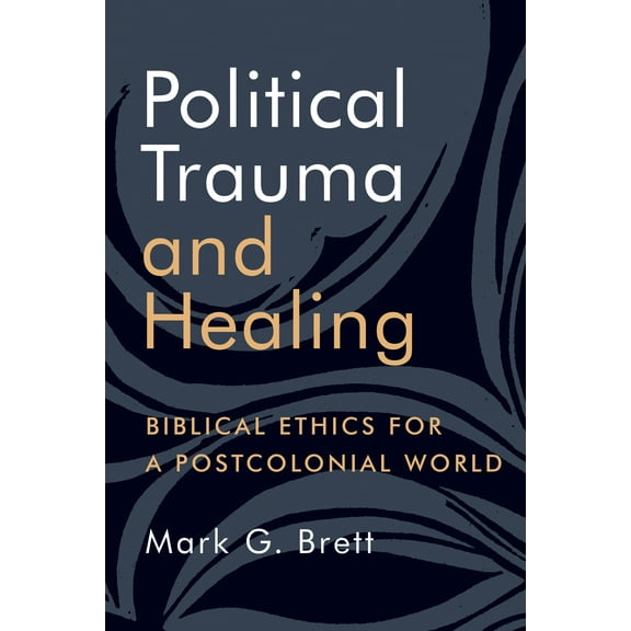 Political Trauma and Healing : Biblical Ethics for a Postcolonial World (Paperback)