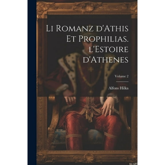 Li romanz d'Athis et Prophilias. l'Estoire d'Athenes; Volume 2 (Paperback)