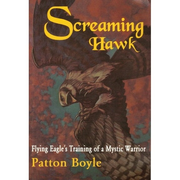 Screaming Hawk : Flying Eagle's Training of a Mystic Warrior (Edition 1) (Paperback)