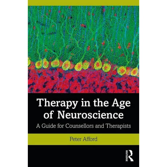 Therapy in the Age of Neuroscience: A Guide for Counsellors and Therapists, (Paperback)